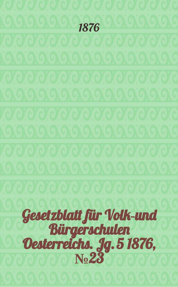 Gesetzblatt für Volks- und Bürgerschulen Oesterreichs. Jg. 5 1876, № 23