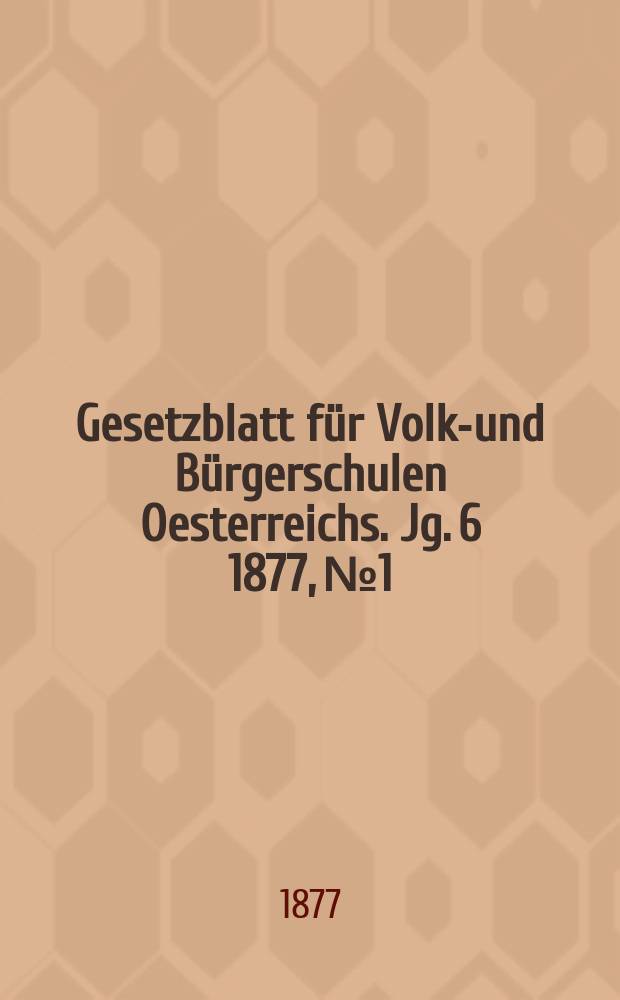 Gesetzblatt für Volks- und Bürgerschulen Oesterreichs. Jg. 6 1877, № 1
