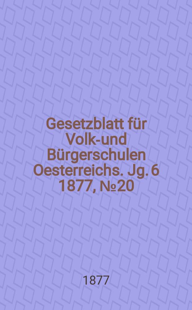 Gesetzblatt für Volks- und Bürgerschulen Oesterreichs. Jg. 6 1877, № 20