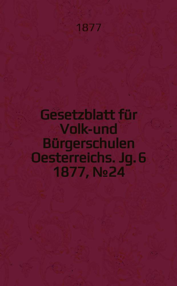 Gesetzblatt für Volks- und Bürgerschulen Oesterreichs. Jg. 6 1877, № 24