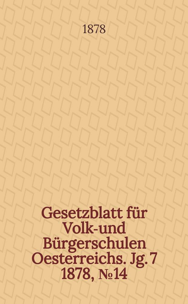 Gesetzblatt für Volks- und Bürgerschulen Oesterreichs. Jg. 7 1878, № 14