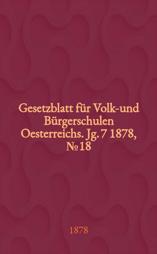 Gesetzblatt für Volks- und Bürgerschulen Oesterreichs. Jg. 7 1878, № 18
