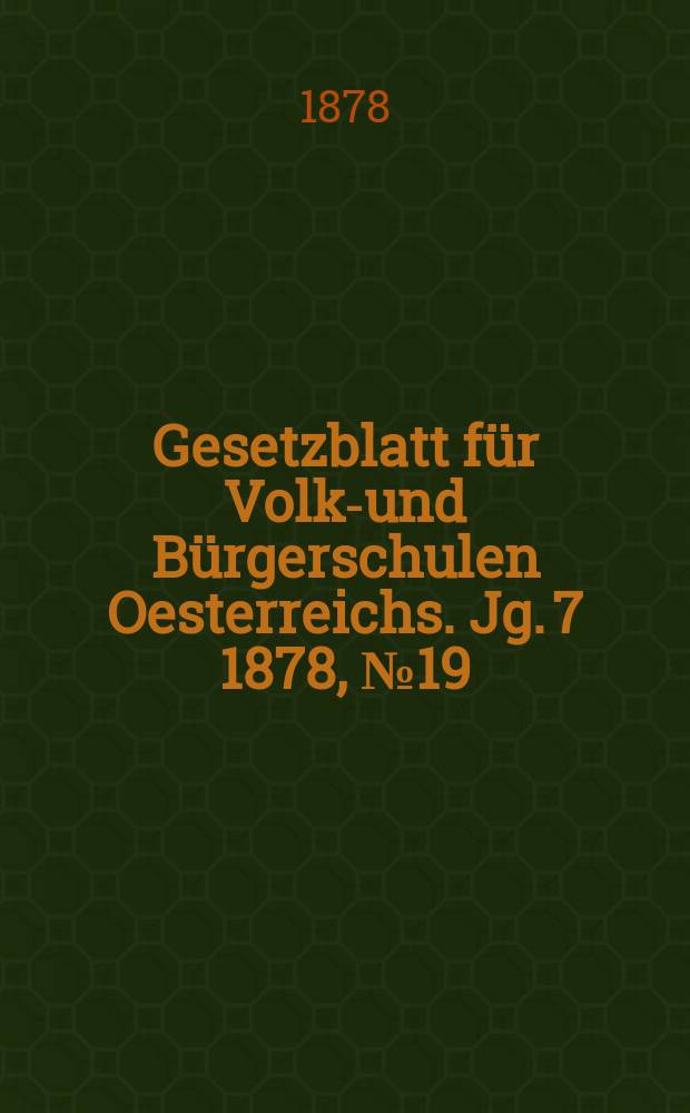 Gesetzblatt für Volks- und Bürgerschulen Oesterreichs. Jg. 7 1878, № 19