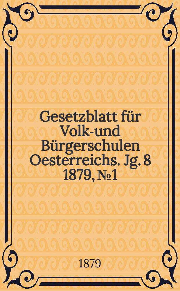 Gesetzblatt für Volks- und Bürgerschulen Oesterreichs. Jg. 8 1879, № 1