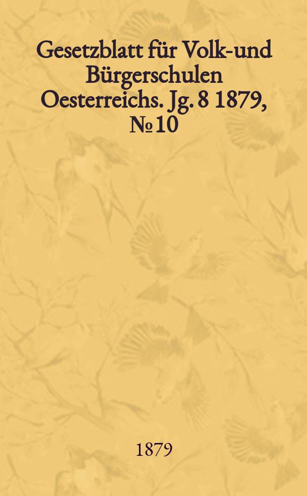 Gesetzblatt für Volks- und Bürgerschulen Oesterreichs. Jg. 8 1879, № 10