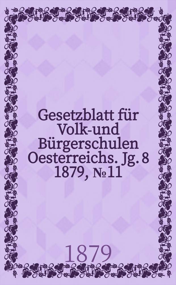 Gesetzblatt für Volks- und Bürgerschulen Oesterreichs. Jg. 8 1879, № 11