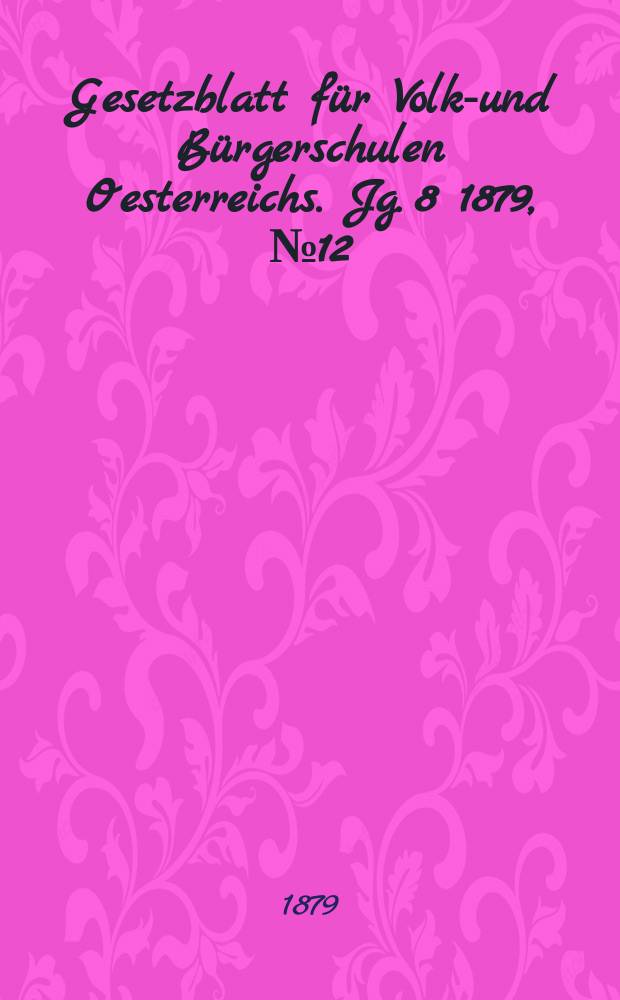 Gesetzblatt für Volks- und Bürgerschulen Oesterreichs. Jg. 8 1879, № 12