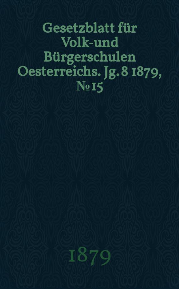Gesetzblatt für Volks- und Bürgerschulen Oesterreichs. Jg. 8 1879, № 15