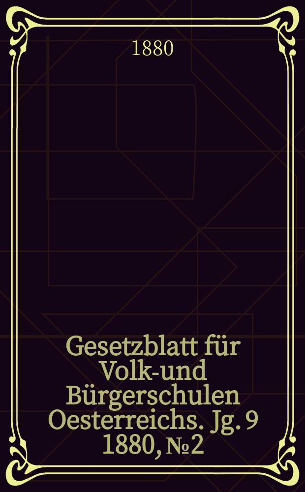 Gesetzblatt für Volks- und Bürgerschulen Oesterreichs. Jg. 9 1880, № 2
