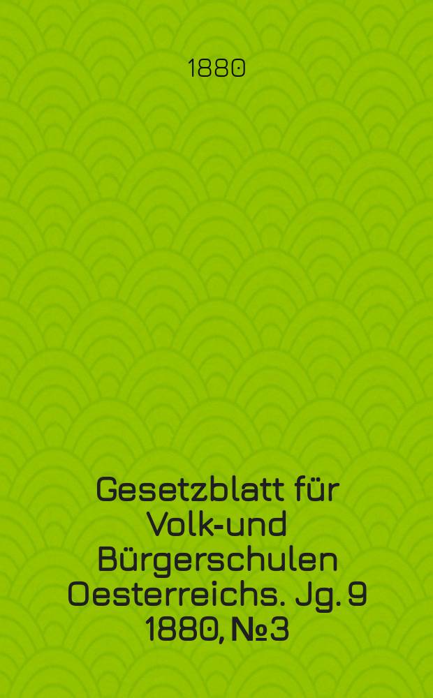 Gesetzblatt für Volks- und Bürgerschulen Oesterreichs. Jg. 9 1880, № 3