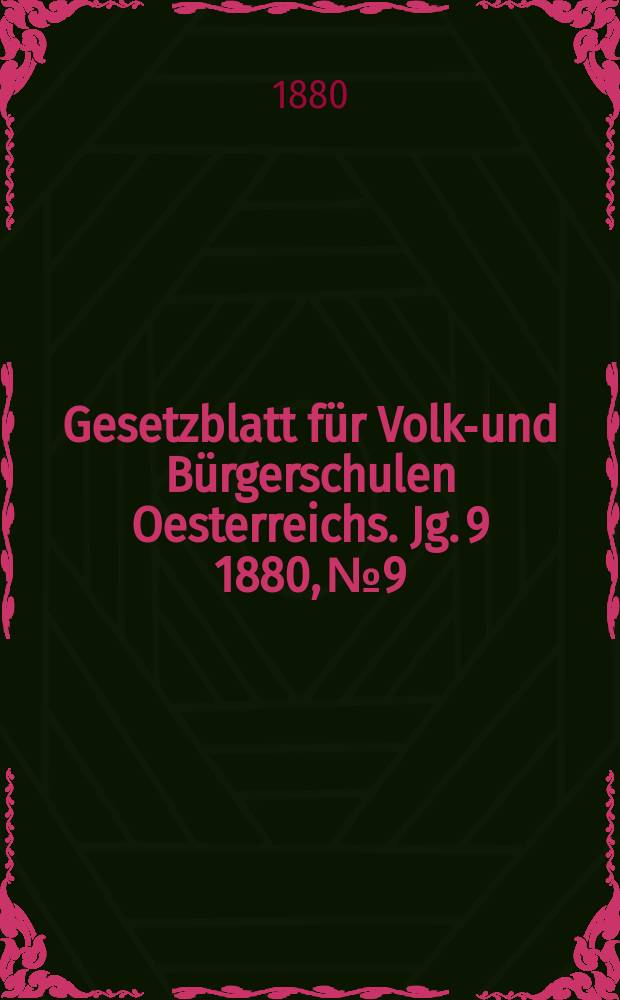 Gesetzblatt für Volks- und Bürgerschulen Oesterreichs. Jg. 9 1880, № 9