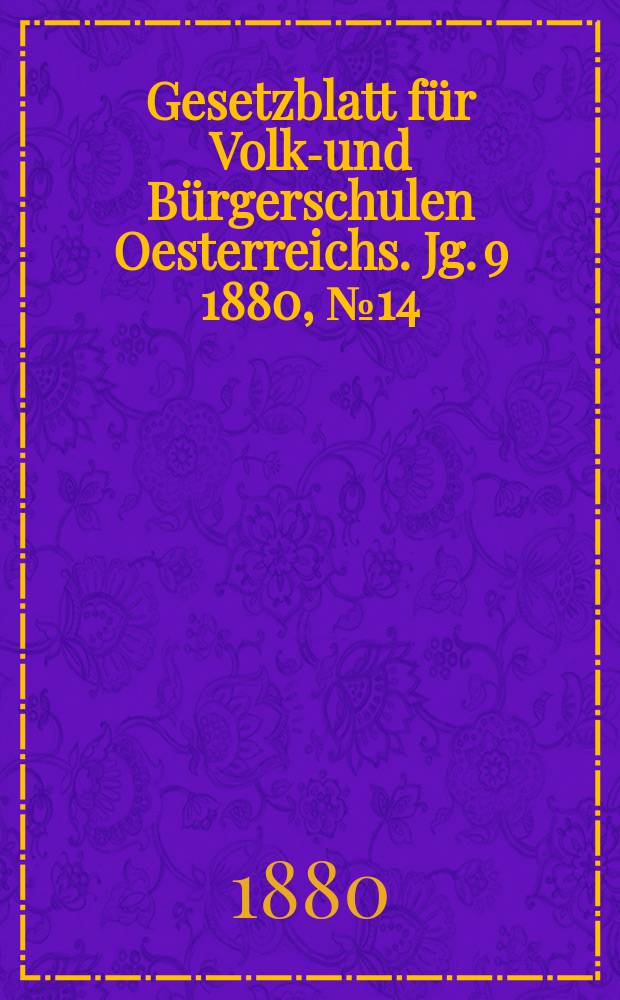 Gesetzblatt für Volks- und Bürgerschulen Oesterreichs. Jg. 9 1880, № 14
