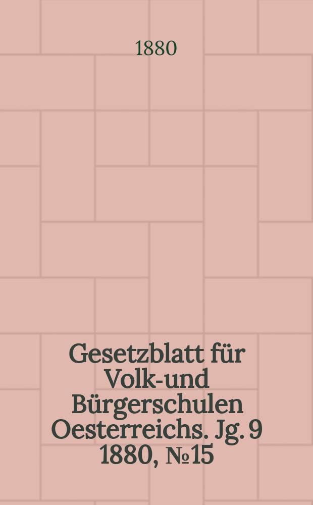 Gesetzblatt für Volks- und Bürgerschulen Oesterreichs. Jg. 9 1880, № 15