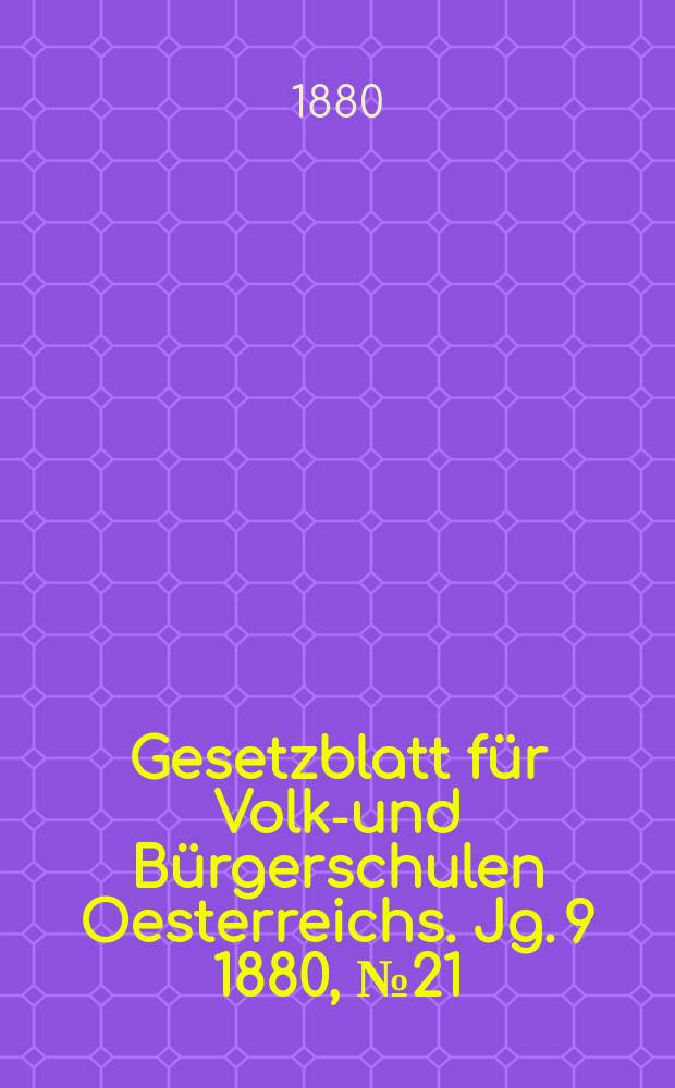 Gesetzblatt für Volks- und Bürgerschulen Oesterreichs. Jg. 9 1880, № 21