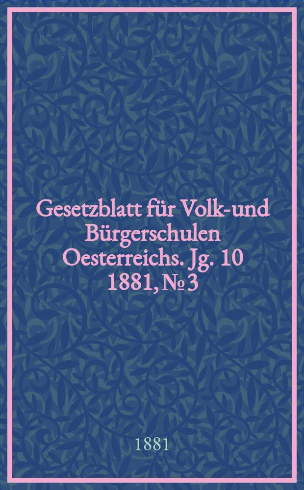 Gesetzblatt für Volks- und Bürgerschulen Oesterreichs. Jg. 10 1881, № 3