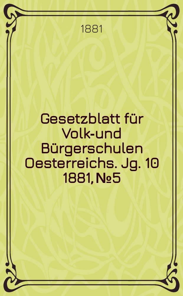 Gesetzblatt für Volks- und Bürgerschulen Oesterreichs. Jg. 10 1881, № 5
