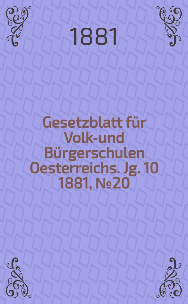 Gesetzblatt für Volks- und Bürgerschulen Oesterreichs. Jg. 10 1881, № 20