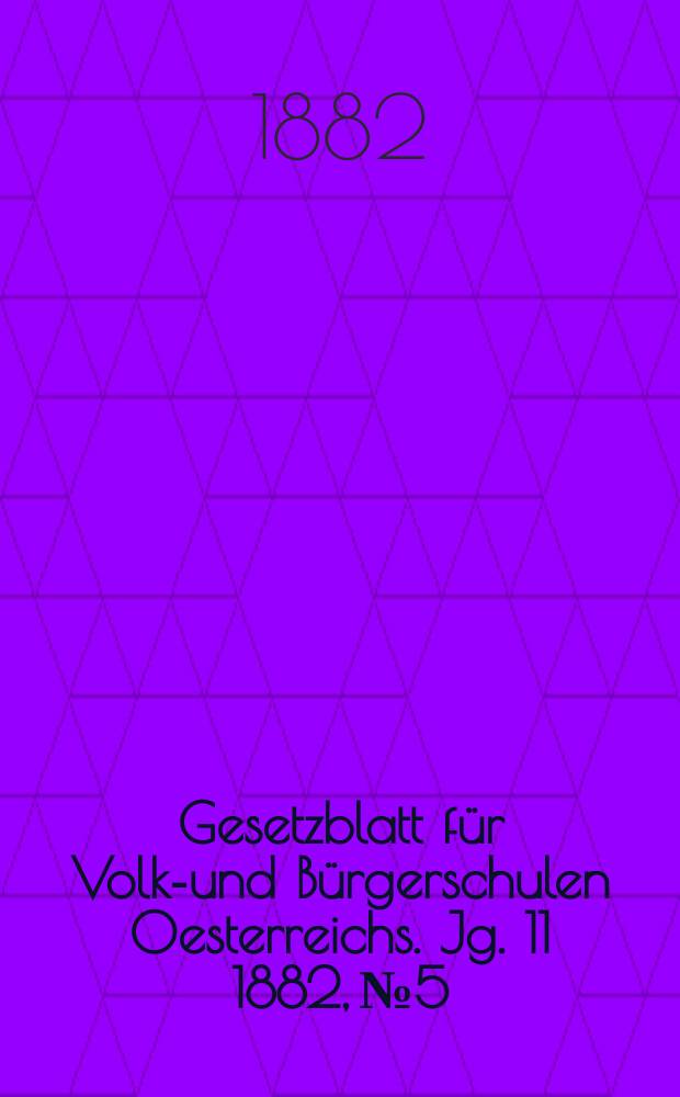 Gesetzblatt für Volks- und Bürgerschulen Oesterreichs. Jg. 11 1882, № 5