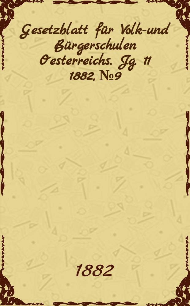 Gesetzblatt für Volks- und Bürgerschulen Oesterreichs. Jg. 11 1882, № 9