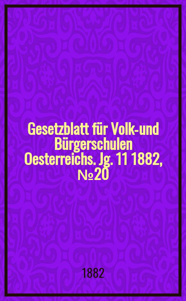 Gesetzblatt für Volks- und Bürgerschulen Oesterreichs. Jg. 11 1882, № 20