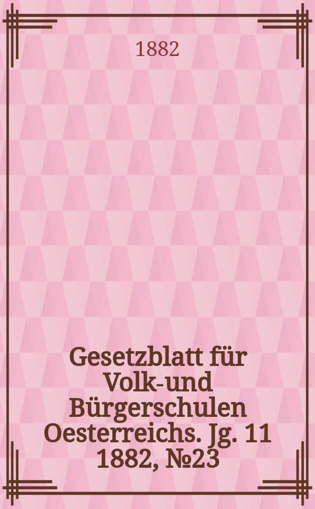 Gesetzblatt für Volks- und Bürgerschulen Oesterreichs. Jg. 11 1882, № 23