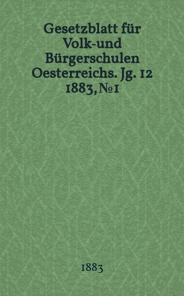 Gesetzblatt für Volks- und Bürgerschulen Oesterreichs. Jg. 12 1883, № 1