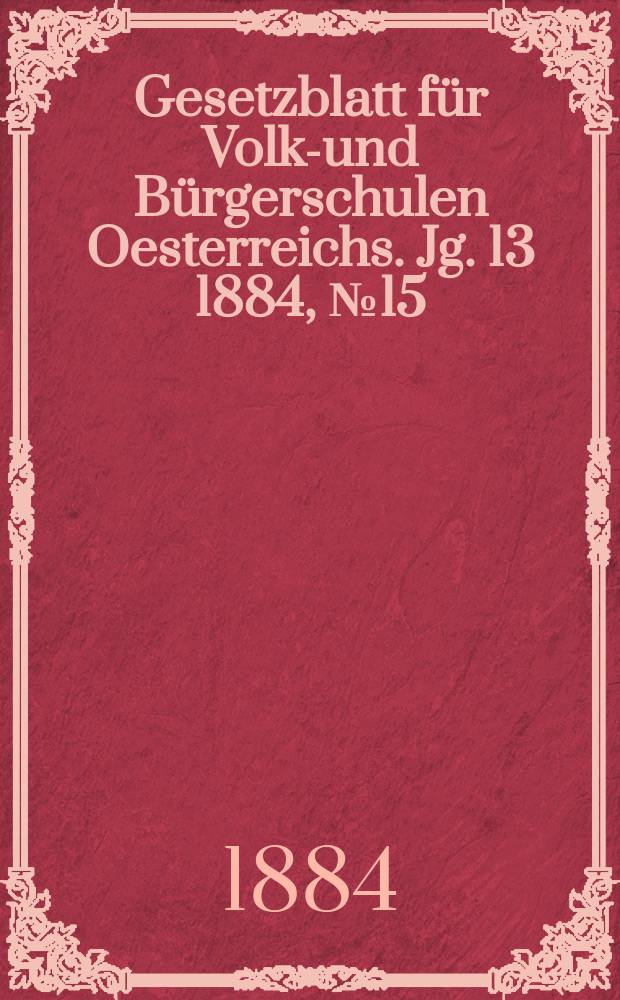 Gesetzblatt für Volks- und Bürgerschulen Oesterreichs. Jg. 13 1884, № 15