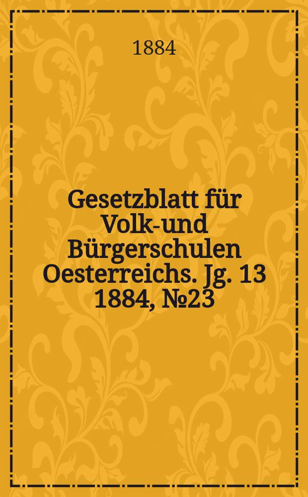 Gesetzblatt für Volks- und Bürgerschulen Oesterreichs. Jg. 13 1884, № 23