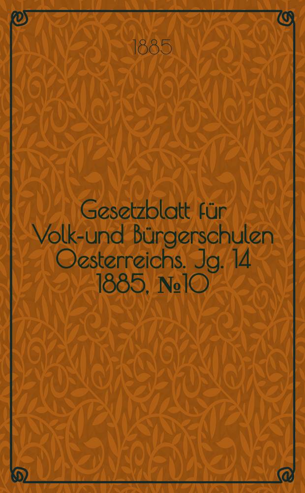Gesetzblatt für Volks- und Bürgerschulen Oesterreichs. Jg. 14 1885, № 10