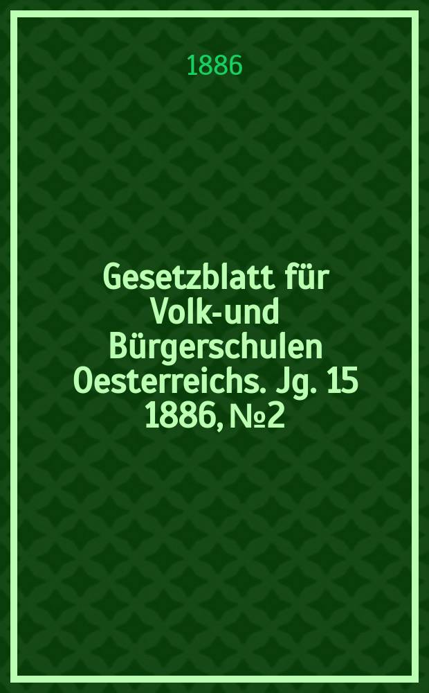 Gesetzblatt für Volks- und Bürgerschulen Oesterreichs. Jg. 15 1886, № 2