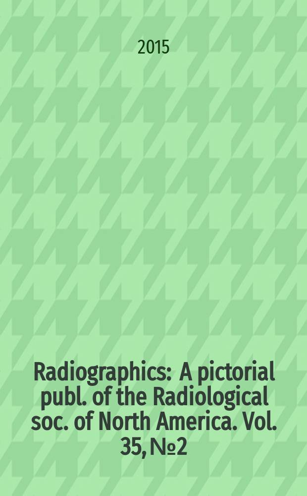 Radiographics : A pictorial publ. of the Radiological soc. of North America. Vol. 35, № 2