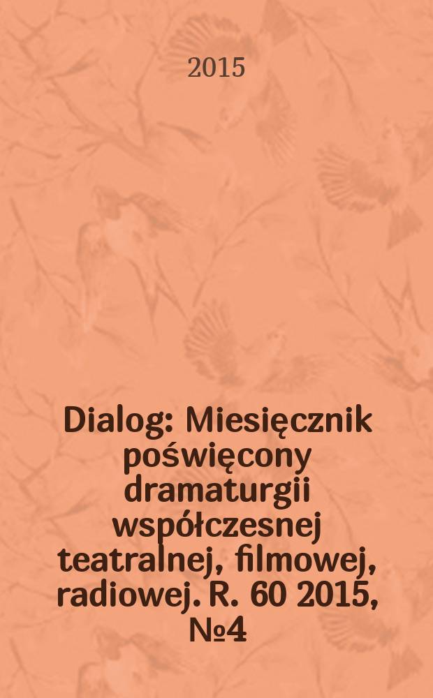 Dialog : Miesięcznik poświęcony dramaturgii wsp&oacute;łczesnej teatralnej, filmowej, radiowej. R. 60 2015, № 4 (701)