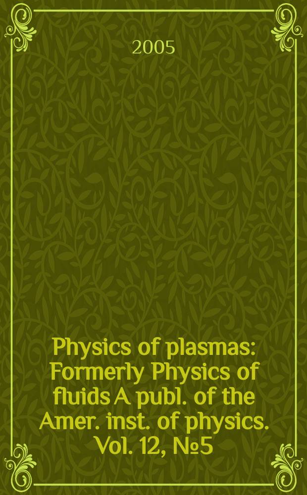Physics of plasmas : Formerly Physics of fluids A publ. of the Amer. inst. of physics. Vol. 12, № 5(pt 1)