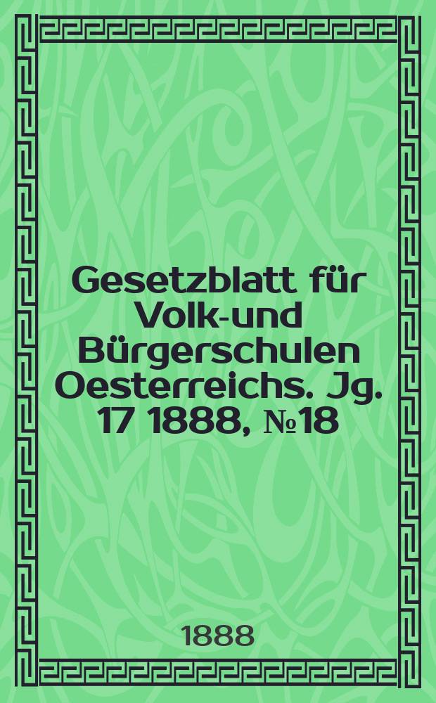 Gesetzblatt für Volks- und Bürgerschulen Oesterreichs. Jg. 17 1888, № 18