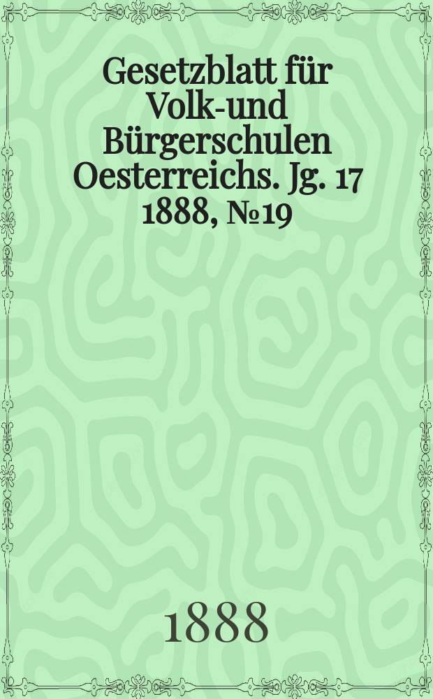 Gesetzblatt für Volks- und Bürgerschulen Oesterreichs. Jg. 17 1888, № 19
