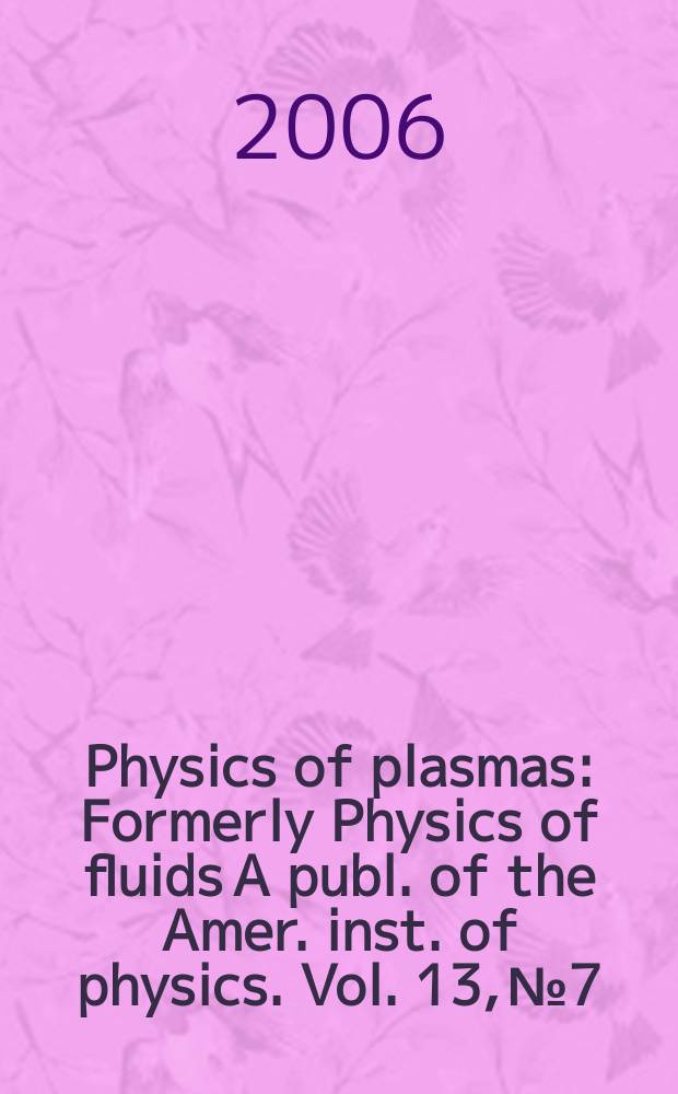 Physics of plasmas : Formerly Physics of fluids A publ. of the Amer. inst. of physics. Vol. 13, № 7