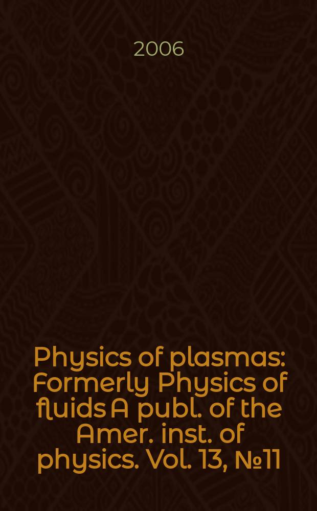 Physics of plasmas : Formerly Physics of fluids A publ. of the Amer. inst. of physics. Vol. 13, № 11