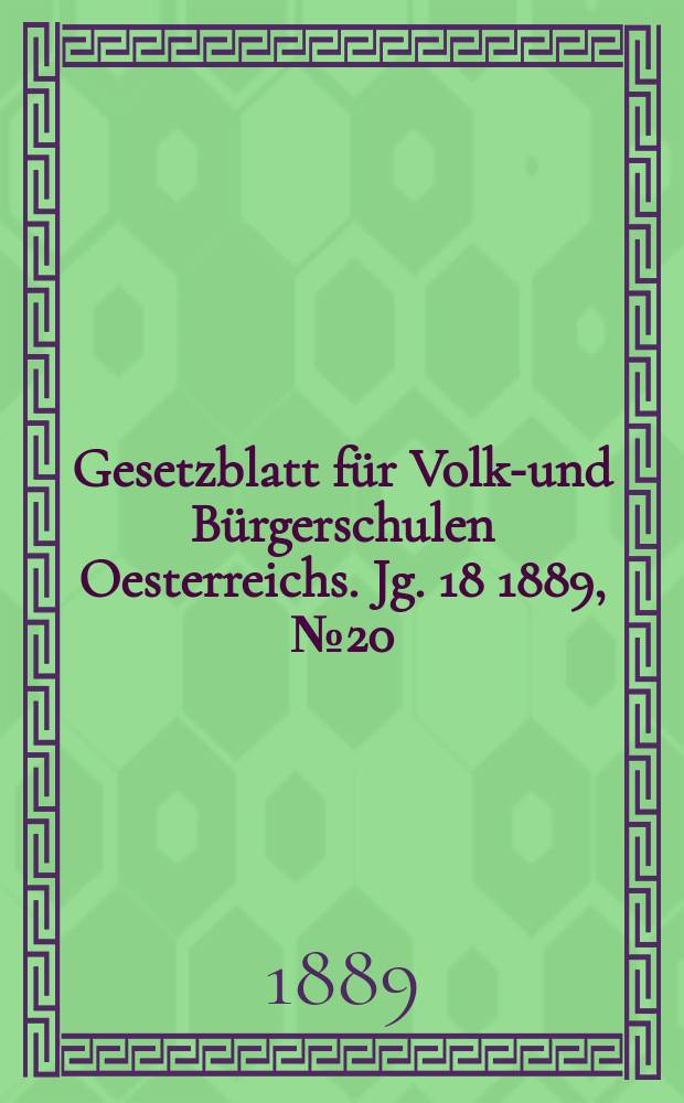 Gesetzblatt für Volks- und Bürgerschulen Oesterreichs. Jg. 18 1889, № 20
