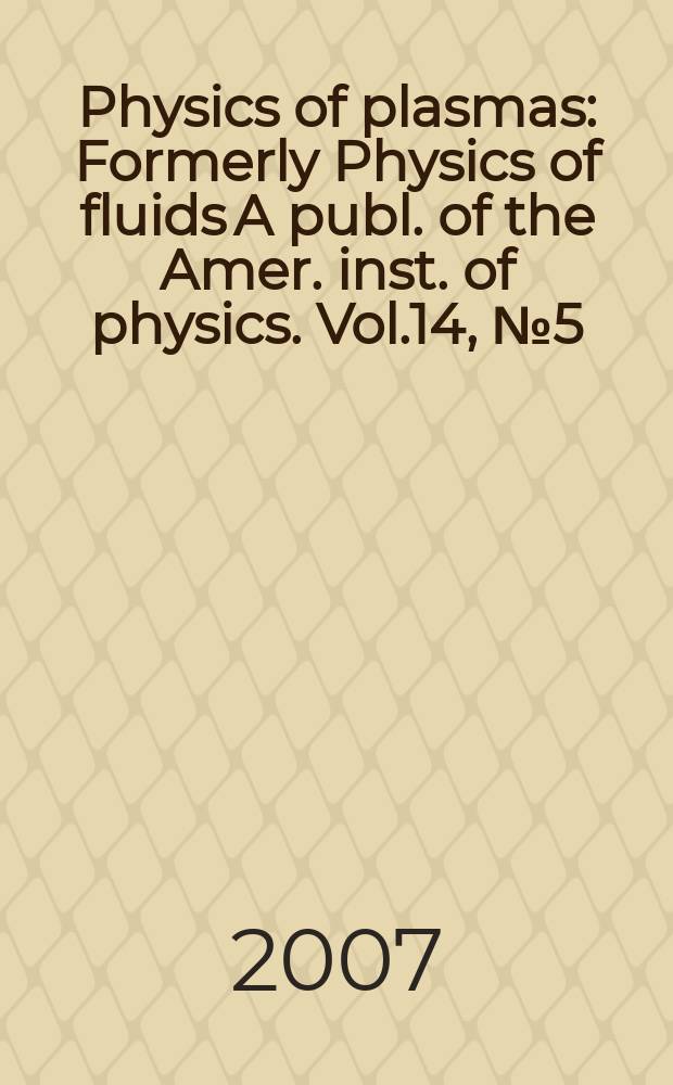 Physics of plasmas : Formerly Physics of fluids A publ. of the Amer. inst. of physics. Vol.14, № 5(pt1)