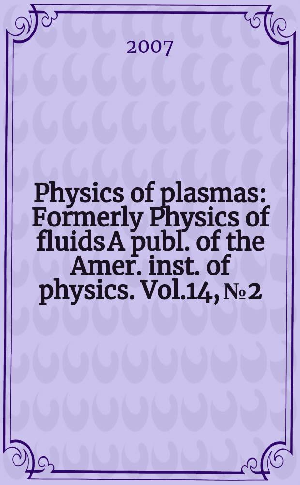 Physics of plasmas : Formerly Physics of fluids A publ. of the Amer. inst. of physics. Vol.14, № 2