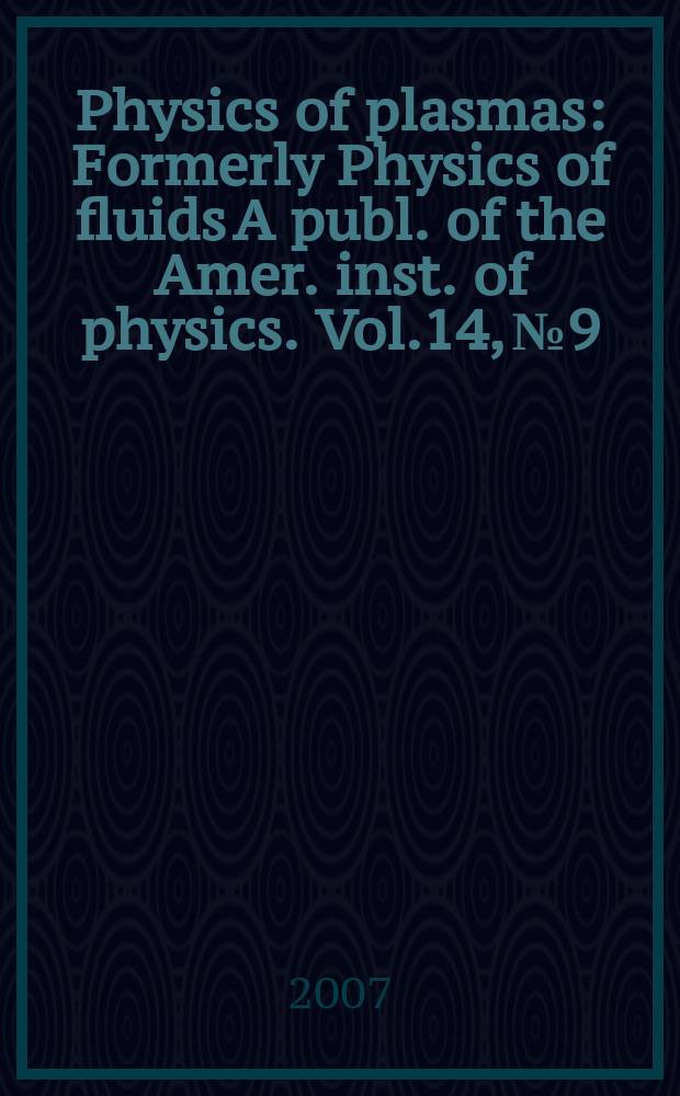 Physics of plasmas : Formerly Physics of fluids A publ. of the Amer. inst. of physics. Vol.14, № 9