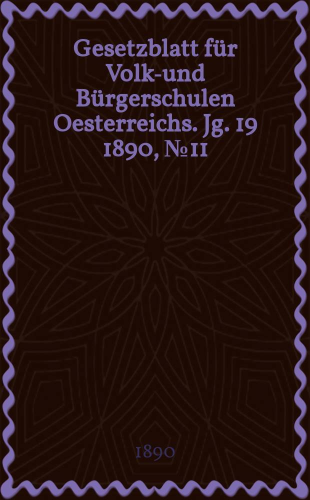 Gesetzblatt für Volks- und Bürgerschulen Oesterreichs. Jg. 19 1890, № 11