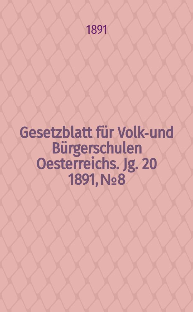 Gesetzblatt für Volks- und Bürgerschulen Oesterreichs. Jg. 20 1891, № 8