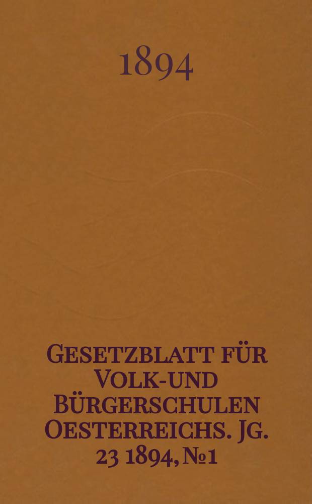 Gesetzblatt für Volks- und Bürgerschulen Oesterreichs. Jg. 23 1894, № 1