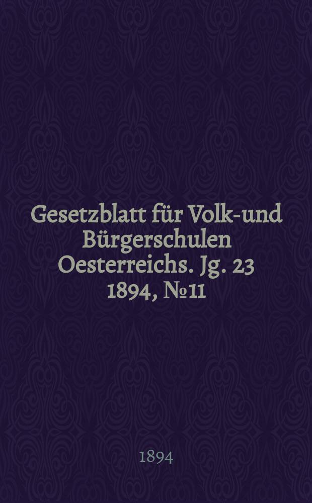 Gesetzblatt für Volks- und Bürgerschulen Oesterreichs. Jg. 23 1894, № 11