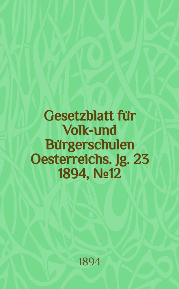 Gesetzblatt für Volks- und Bürgerschulen Oesterreichs. Jg. 23 1894, № 12