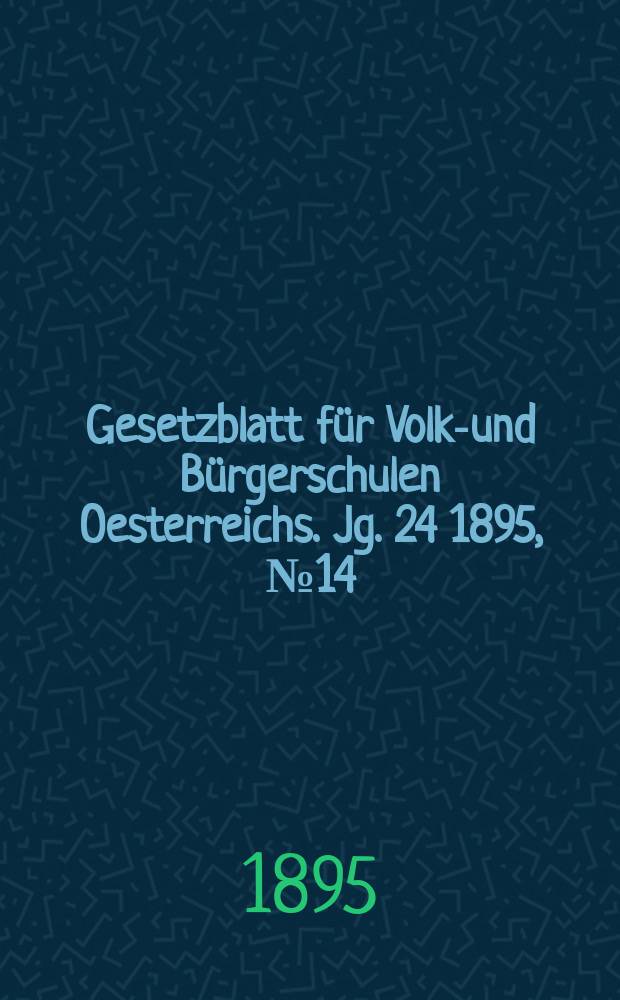 Gesetzblatt f&uuml;r Volks- und B&uuml;rgerschulen Oesterreichs. Jg. 24 1895, № 14