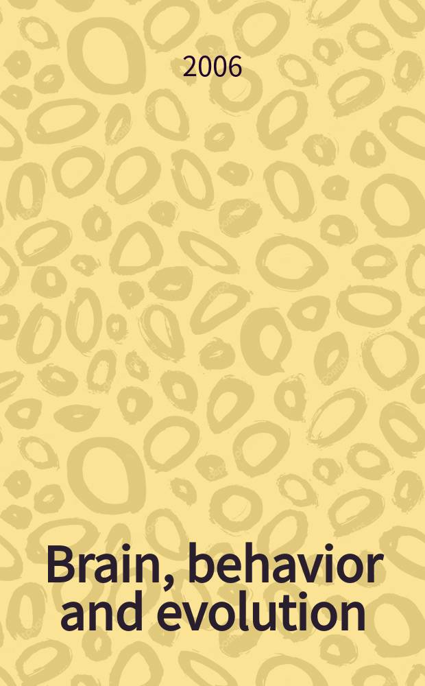 Brain, behavior and evolution : Offic. organ of the J.B. Johnston club. Vol. 67, № 4