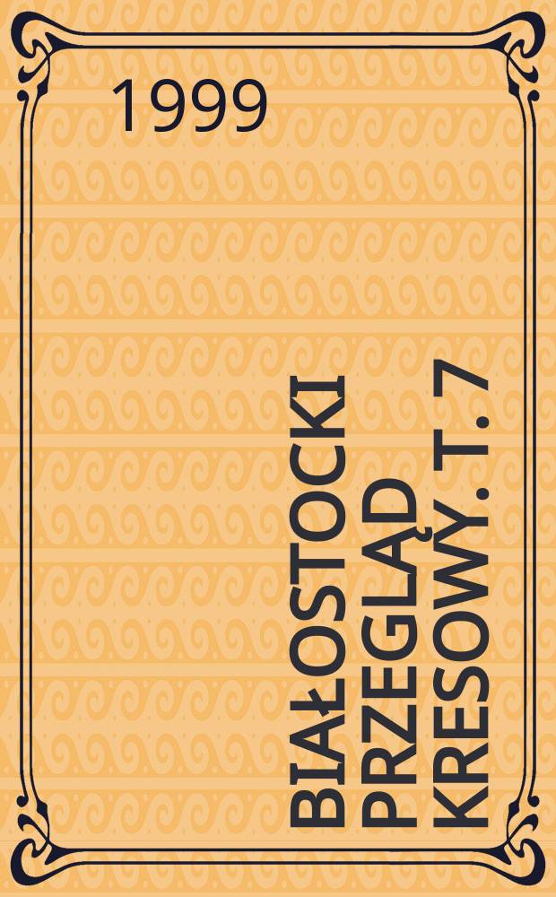Białostocki przegląd kresowy. T. 7