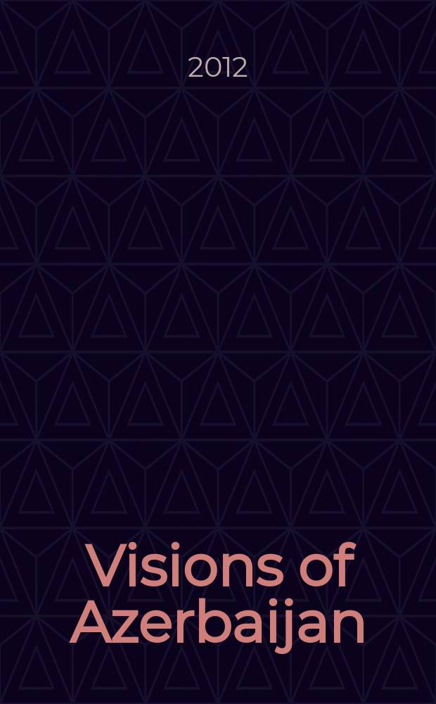 Visions of Azerbaijan : quarterly independent publication. 2012, Jul./Aug.